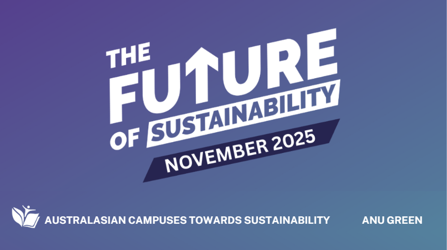 Graphic with text reading “The Future of Sustainability – November 2025,” presented by Australasian Campuses Towards Sustainability and ANU Green.