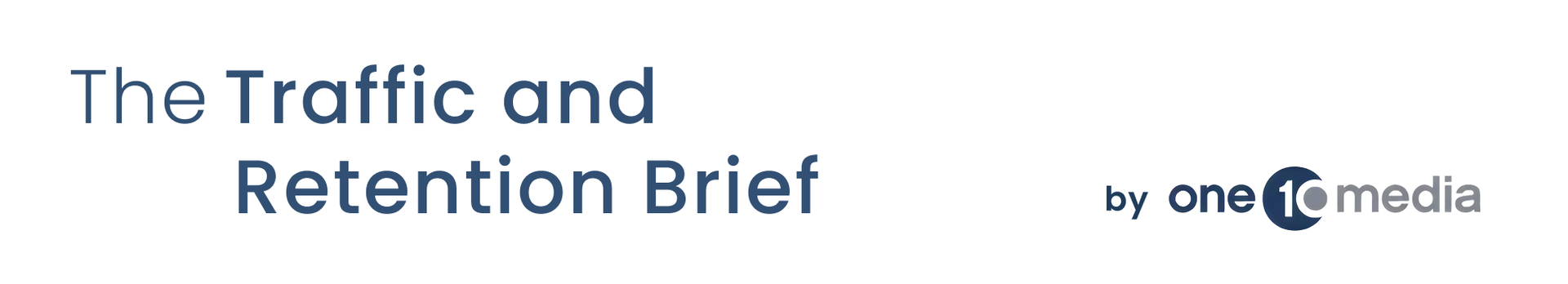 The Traffic and Retention Brief by one 10 media