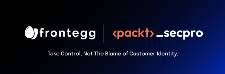 Frontegg with Packt _secpro - Take Control, Not the Blame of Customer Identity