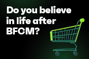 Life after BFCM