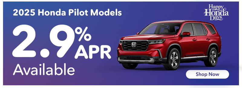 2.9% APR Available on 2025 Honda Pilot Models*