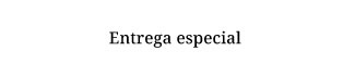 Entrega especial
