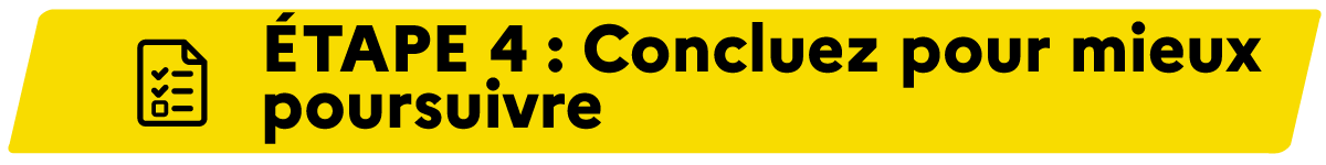 Etape 4 : Concluez et projetez