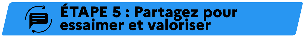 Etape 5 : modes de remontées et valorisation des échanges
