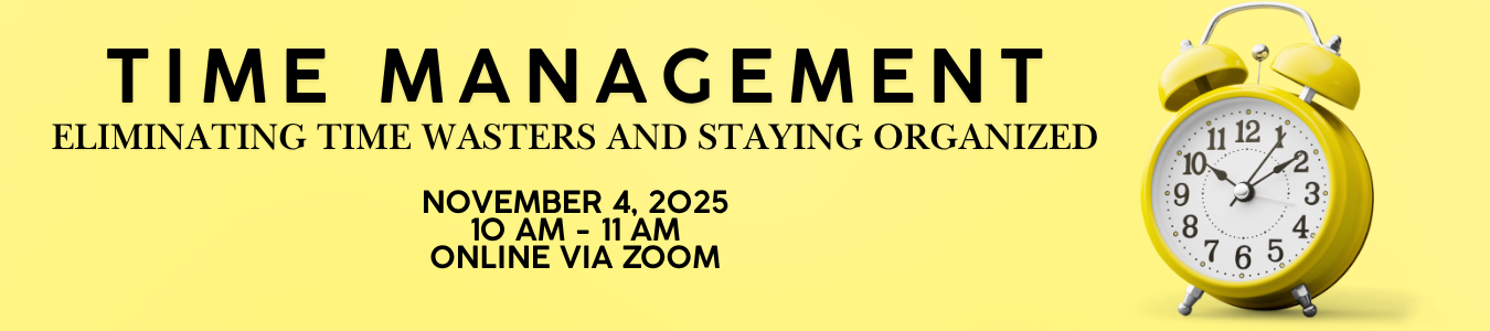 Time Management: Eliminating Time Wasters and Staying Organized. November 4 at 10 AM