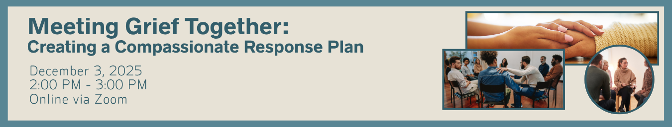 Meeting Grief Together: Creating a Compassionate Response Plan. December 3, 2025.