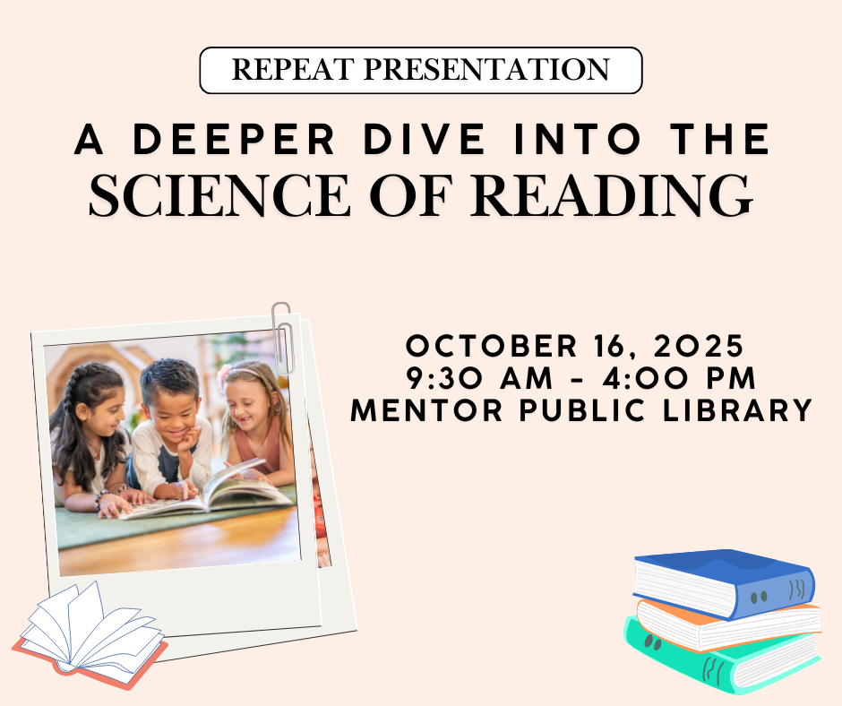 A Deeper Dive Into the Science of Reading (Repeat PResentation). October 16 at Mentor Public LIbrary