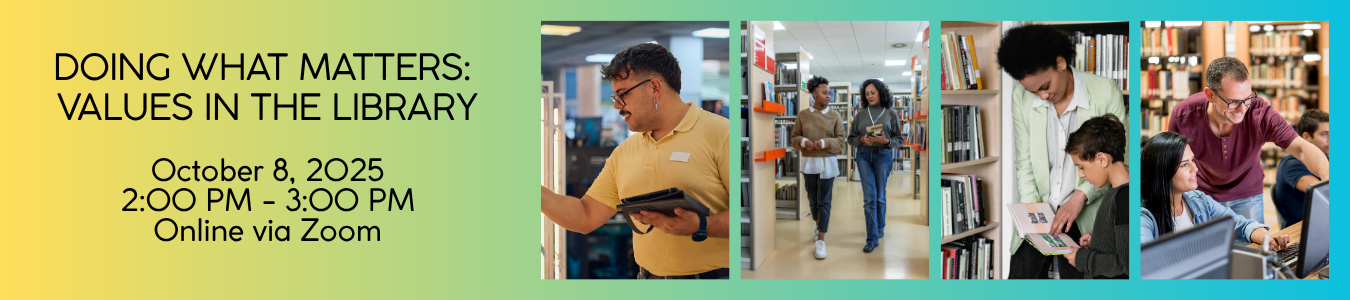 Doing What Matters: Values in the Library. October 8 at 2PM. Online via Zoom.