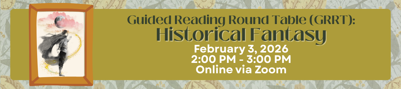 Guided Reading Roundtable: Historical Fantasy. February 3, 2026. Online via Zoom.