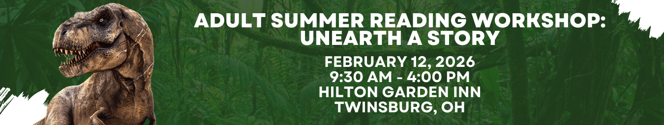 Adult Summer Reading Workshop: Unearth a Story. February 12. Hilton Garden Inn, Twinsburg, OH