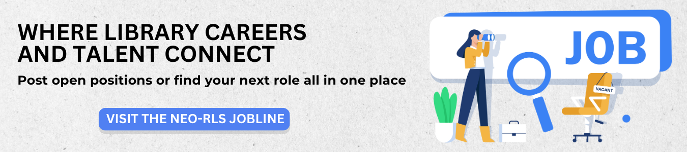 NEO-RLS Jobline: Where library careers and talent connect. Post open positions or find your next role all in one place.