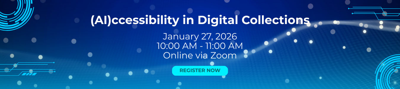 (Ai)ccessibility in Digital Collections. January 27. Online via Zoom.