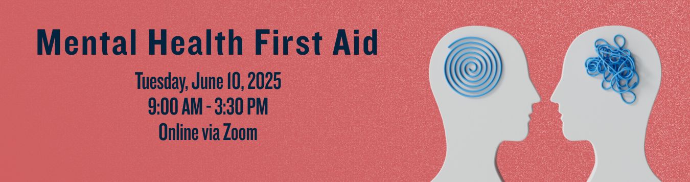 Mental Health First Aid. Wednesay June 10, 2025 9 am - 3:30 pm