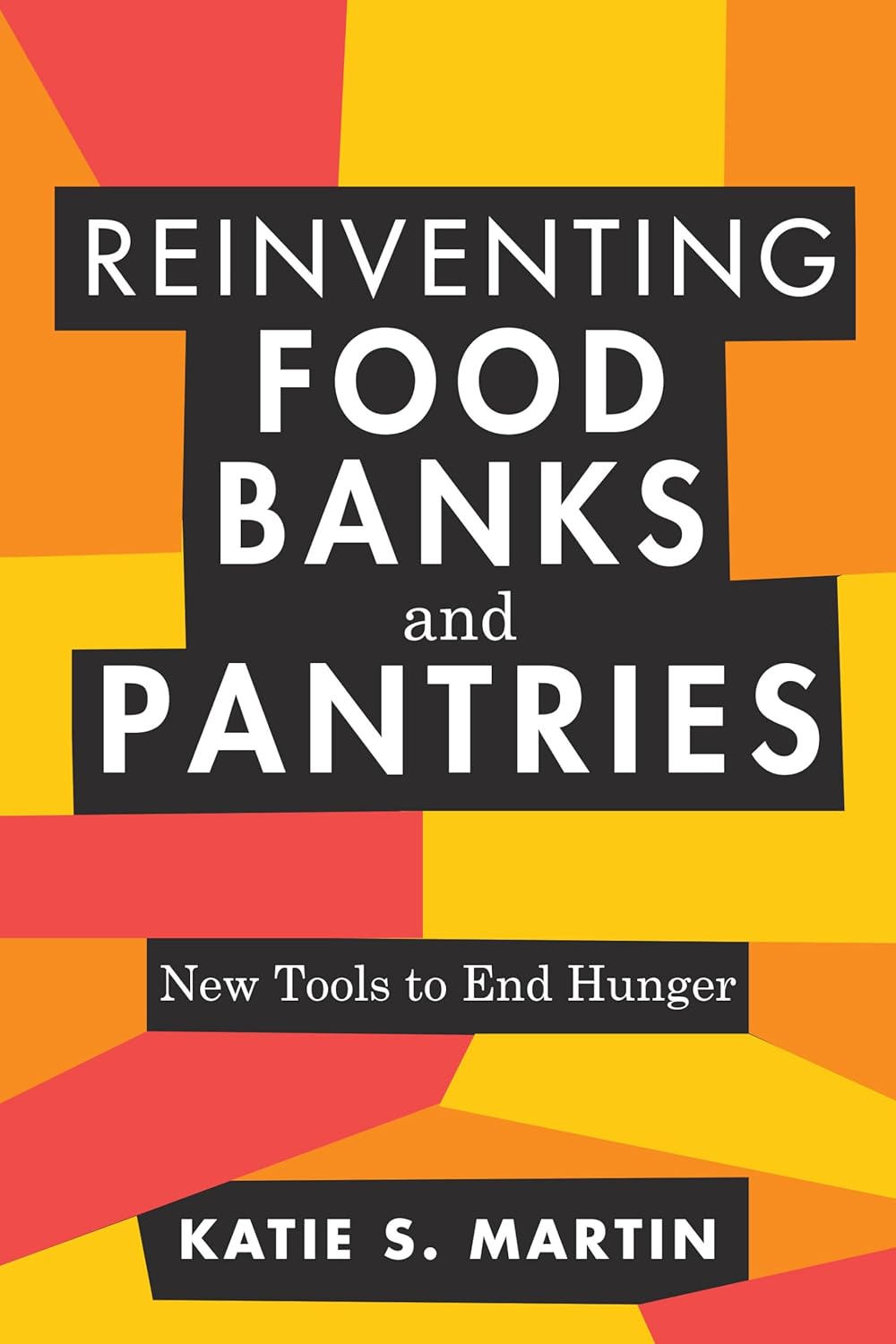 Cover of ''Reinventing Food Banks and Pantries'' by Katie S. Martin