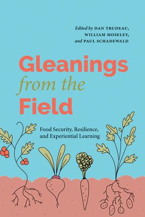 Book cover: Gleanings from the Field Food security, resilience, and experiential learning by Dan Trudeau, William Moseley, and Paul Shadewald