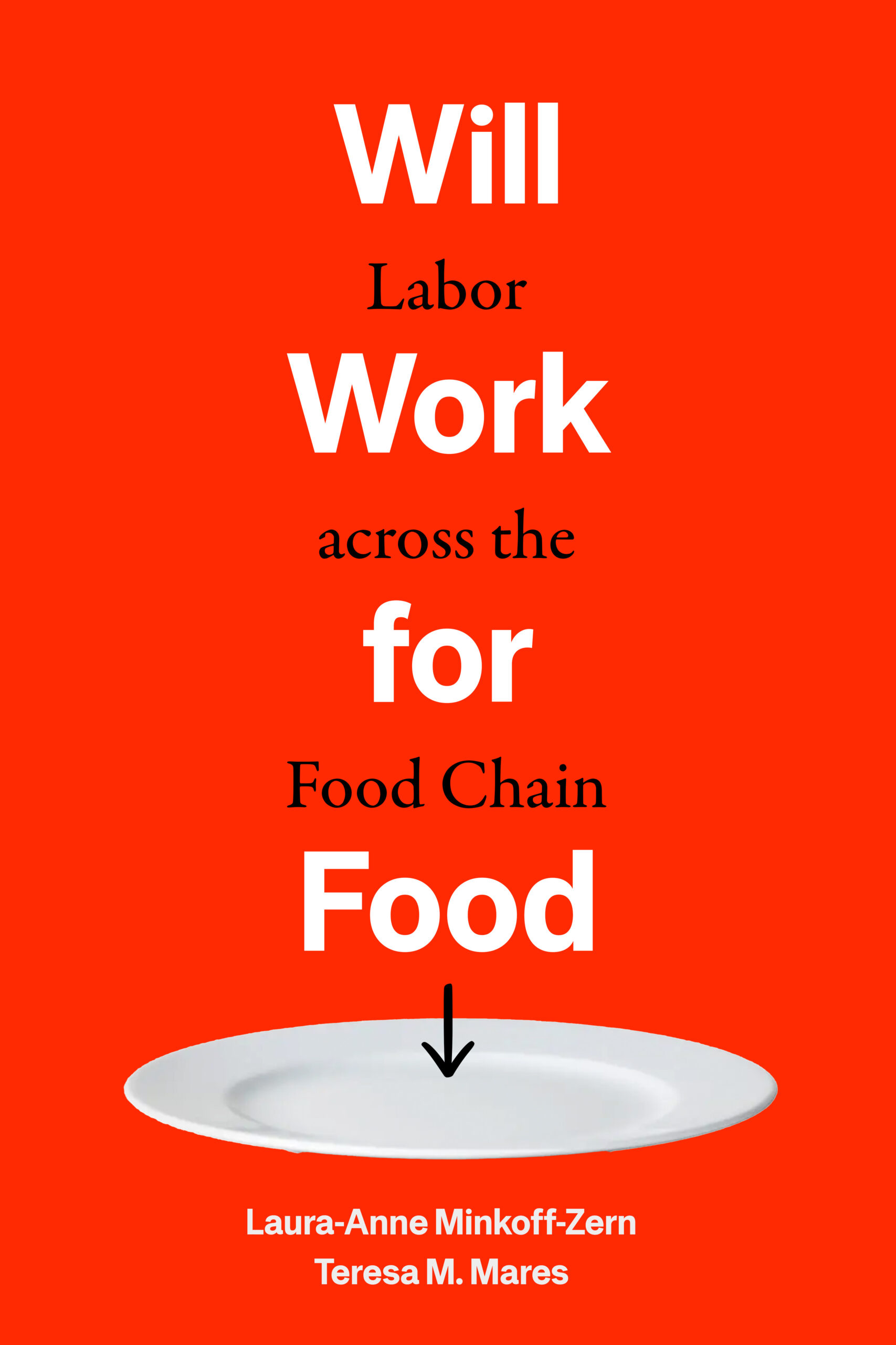 Book cover: Will work for food Labor across the food chain by Laura-Anne Minkoff-Zern and Teresa M. Mares