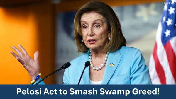 Pelosi Act to Smash Swamp Greed!