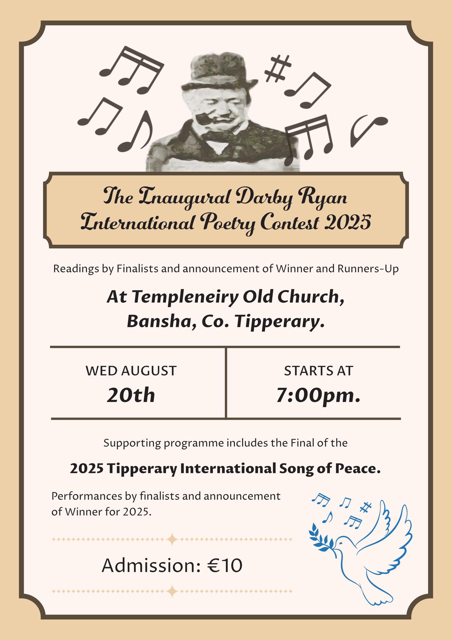 The inaugural Darby Ryan International poetry contest 2025 at templeneiry old church, Bansha, Co. Tipperary Wednesday 20th August from 7pm supporting programme includes the final of the 2025 Tipperary international song of peace. Performances by finalists and announcement of winner for 2025. Adminission €10