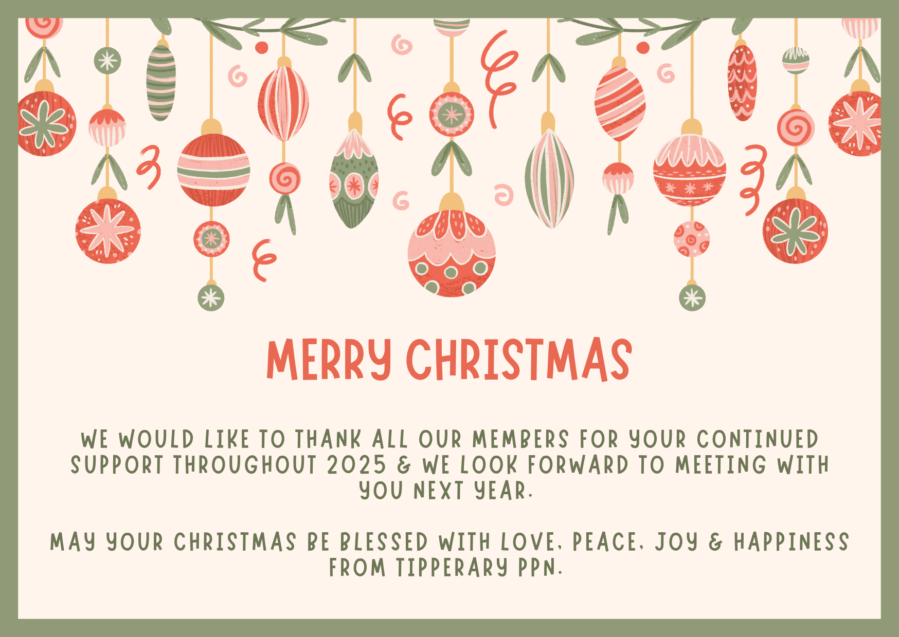 We would like to thank all our members for your continued support throughout 2025 & we look forward to meeting with you next year. May your Christmas be blessed with love, peace, joy & happiness from Tipperary PPN. 