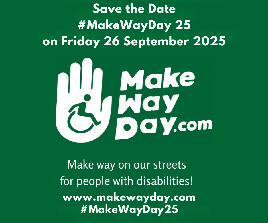 Save the date Make way day 2025 - Friday 25th September 2025. Make way on our streets for people with disabilities! Visit www.makewayday.com for more details. 