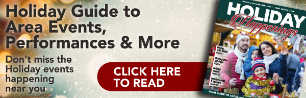 Holiday Guide to area events, performances & more | CLICK HERE TO READ