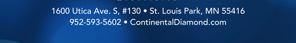 1600 Utica Ave. S, #130 | St. Louis Park, MN 55416 | 952-593-5602 | ContinentalDiamond.com