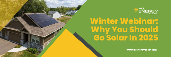 Join All Energy Solar for a FREE informative webinar to learn why now is the perfect time to go solar