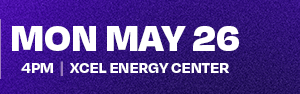 Mon May 26 | 4PM | Xcel Energy Center