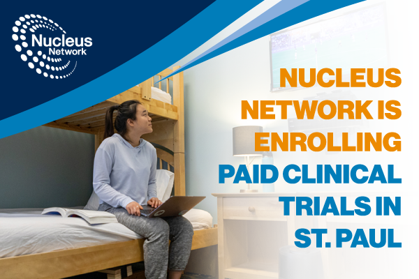 Nucleus Network | Nucleus Network is enrolling paid clinical trials in St. Paul