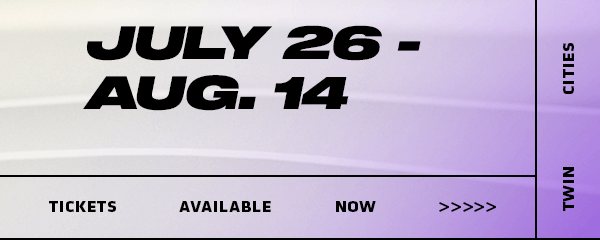 July 26 - Aug. 14 | Tickets Available Now