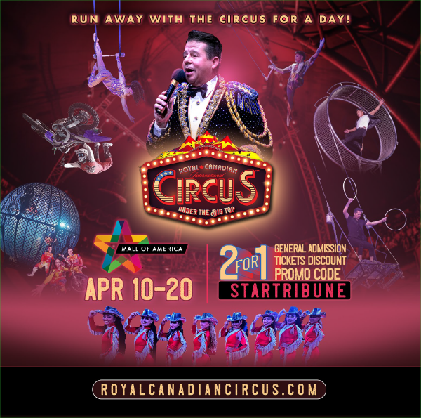 Royal Canadian Circus | Apr 10-20 | 2 for 1 tickets, use code STARTRIBUNE