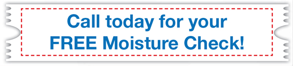 Call today for your FREE Moisture Check!