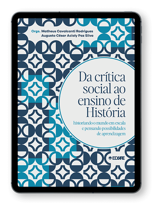 Da crítica social ao ensino de História: Historiando o mundo em escala e pensando possibilidades de aprendizagem - Organizadores: Matheus Cavalcanti Rodrigues e Augusto César Acioly Paz Silva