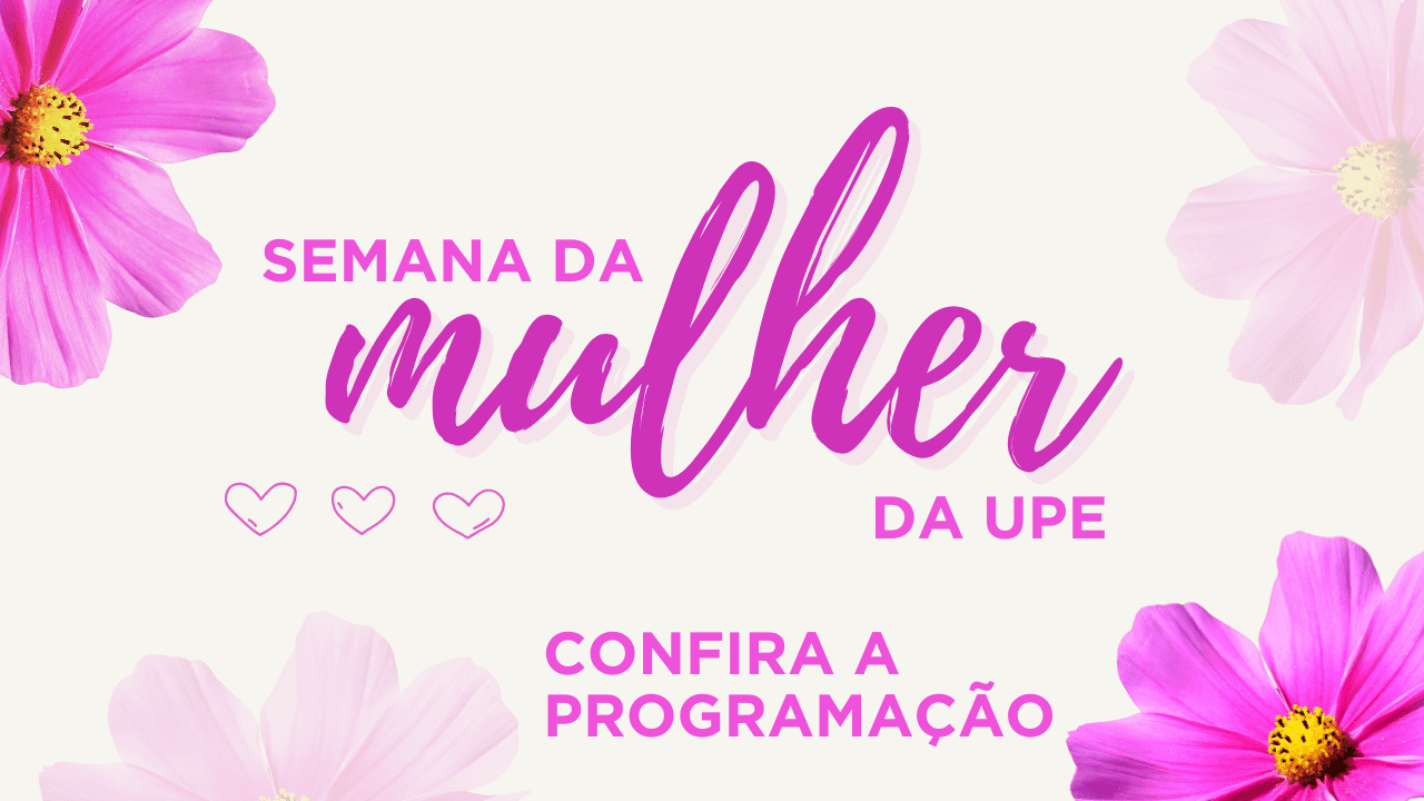 Semana da Mulher na reitoria da UPE - Confira a programação