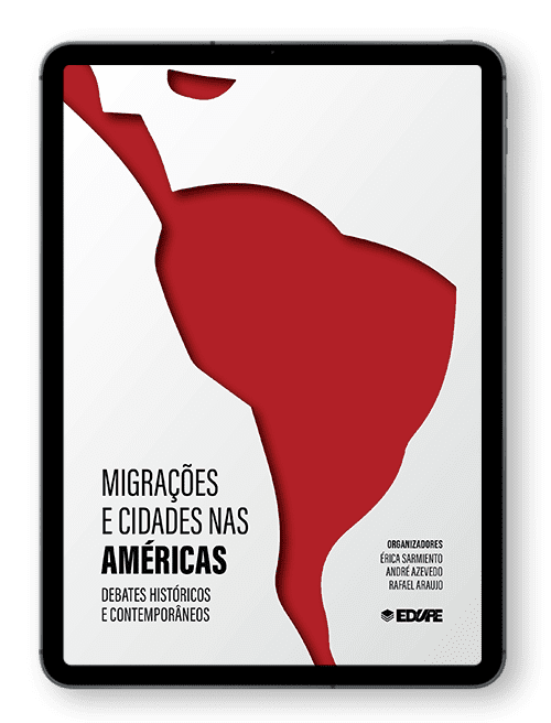 Migrações e cidades nas Américas: debates históricos e contemporâneos. Organização de Érica Sarmiento, André Azevedo e Rafael Araujo