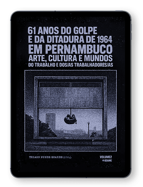 Capa do ebook 61 anos do golpe e da ditadura de 1964 em Pernambuco: arte, cultura e mundos do trabalho e dos/as trabalhadores/as - Volume 2