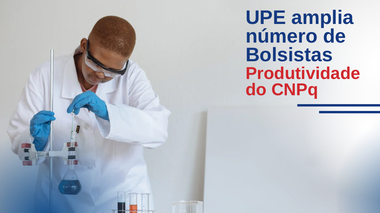 UPE amplia número de Bolsistas Produtividade do CNPq