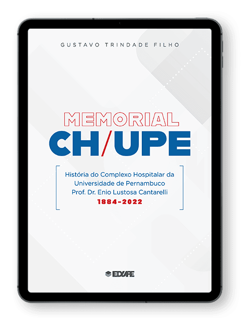 Capa do ebook Memorial CH / UPE: História do Complexo Hospitalar da Universidade de Pernambuco Prof. Dr. Enio Lustosa Cantarelli 1884 - 2022