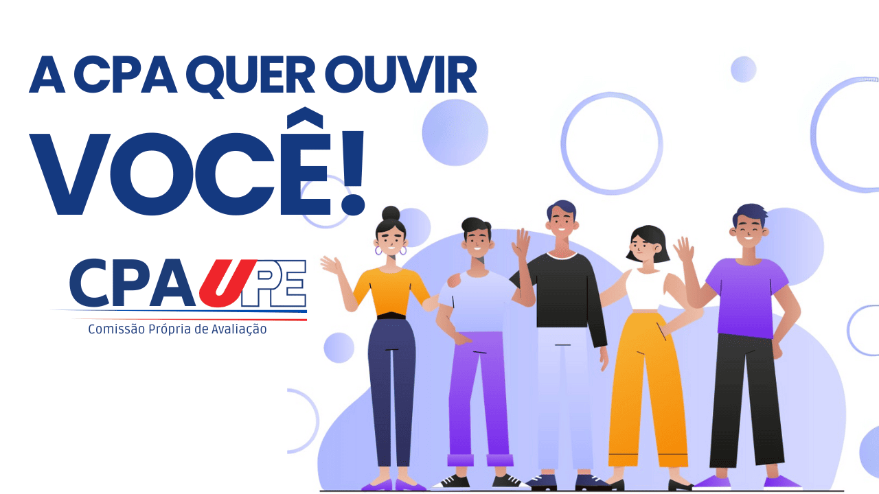 A Comissão Própria de Avaliação da UPE - CPA quer ouvir você!