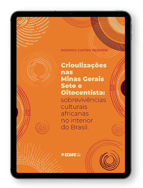 Capa do ebook Crioulizações nas Minas Gerais Sete e Oitocentista: sobrevivências culturais africanas no interior do Brasil