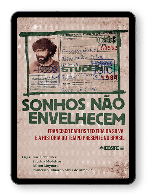 Capa do livro Sonhos não envelhecem: Francisco Carlos Teixeira da Silva e a História do Tempo Presente no Brasil