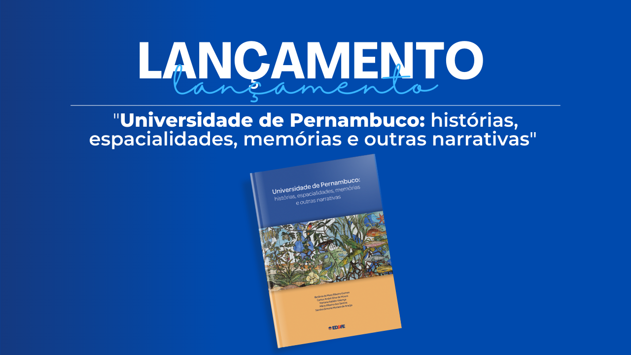 Lançamento do livro “Universidade de Pernambuco: histórias, espacialidades, memórias e outras narrativas”