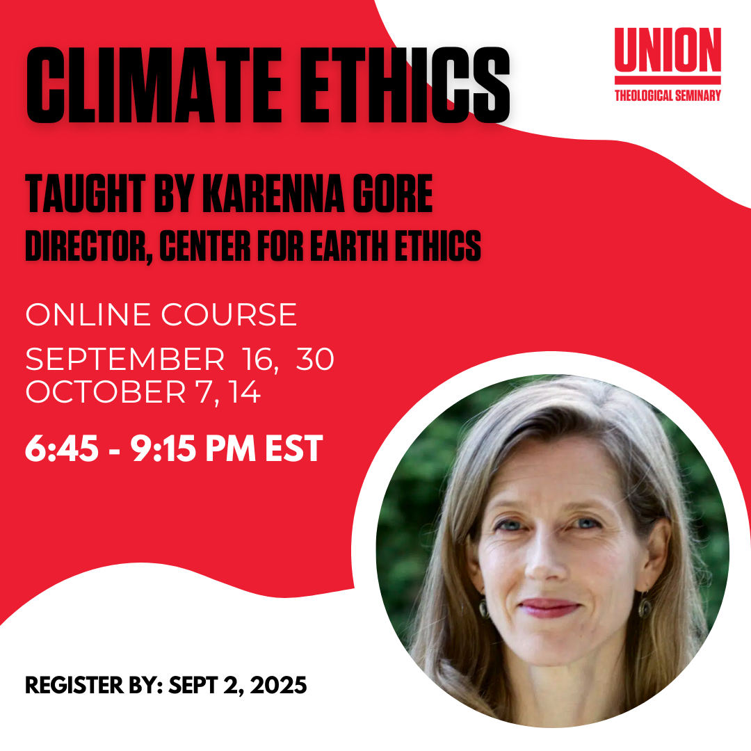 Flyer for Union Theological Seminary course titled Climate Ethics, taught by Karenna Gore. The flyer explains that climate ethics examines the moral issues within the global climate crisis and what to do about them. Online session dates: September 16, 30 and October 7, 14, from 6:45–9:15 PM EST. The bottom right features a headshot of Karenna Gore with long light brown hair, wearing earrings, against a blurred outdoor background.