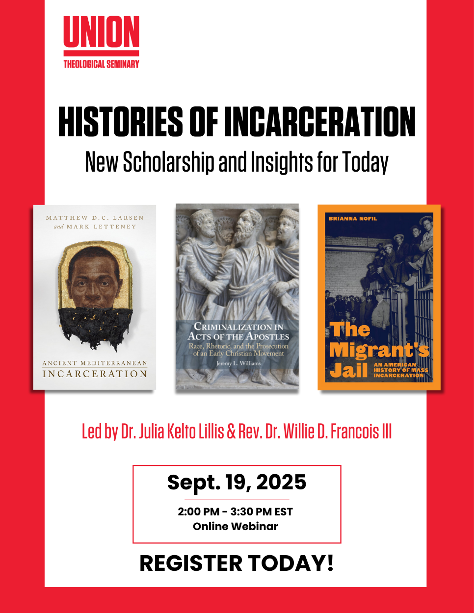 Flyer for Union Theological Seminary online webinar “Histories of Incarceration: New Scholarship and Insights for Today.” The flyer shows three book covers: Ancient Mediterranean Incarceration, Criminalization in Acts of the Apostles, and The Migrant’s Jail. The event is led by Dr. Julia Kelto Lillis and Rev. Dr. Willie D. Francois III on September 19, 2025, from 2:00–3:30 PM EST.