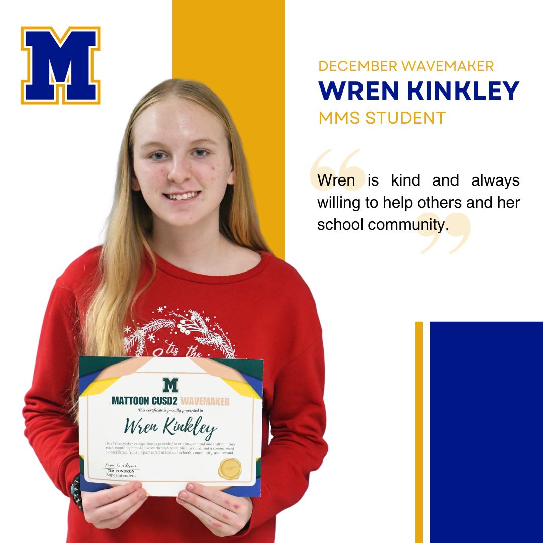 Wren Kinkley, MMS Student | Wren is kind and always willing to help others and her school community.
