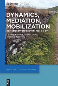 Book cover image of ''Orating Prememory from the Dock” in Dynamics, Mediation, Mobilization: Doing Memory Studies with Ann Rigney