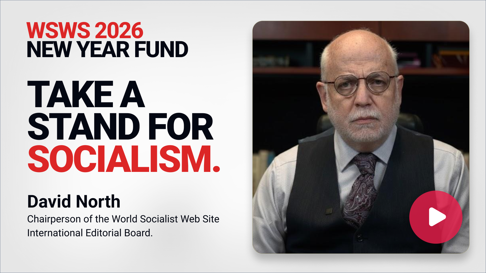 WSWS 2026 New Year Fund. Take a Stand for Socialism. David North, Chairperson of the WSWS International Editorial Board.