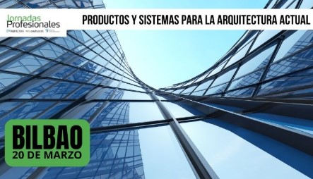 Jornada Bilbao:  Productos y Sistemas para la Arquitectura Actual