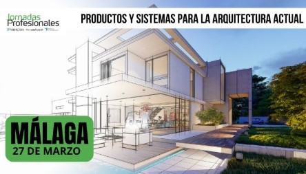 Jornada Málaga:  Productos y Sistemas para la Arquitectura Actual