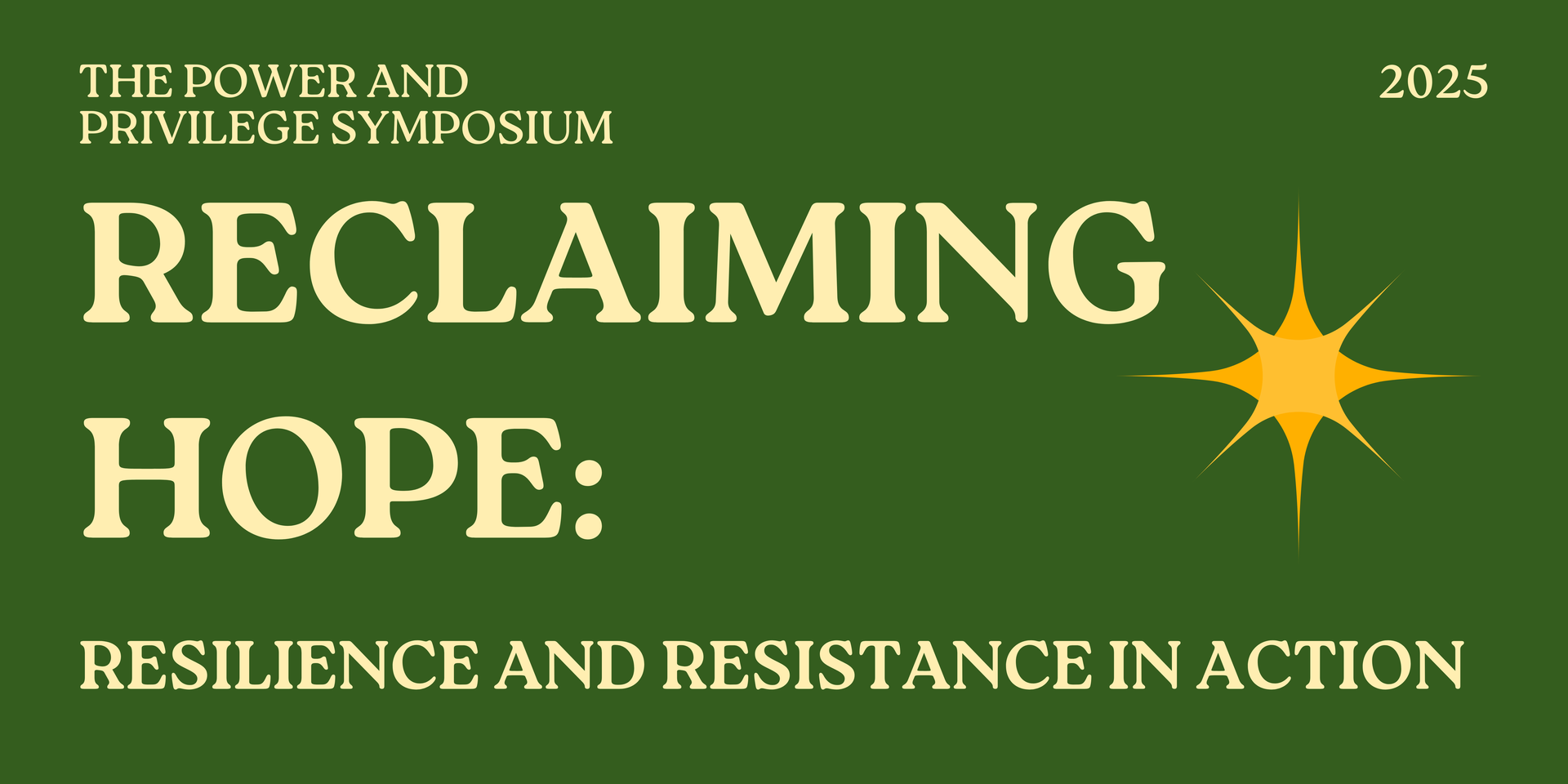 Light text on dark green background: ''The Power and Privilege Symposium, Reclaiming Hope: Resilience and Resistance in Action, 2025”